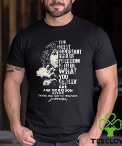 The Most Important Kind Of Freedom Is To Be What You Really Are Jim Morrison 1943 – 1971 Thank You For The Memories Unisex T Shirt