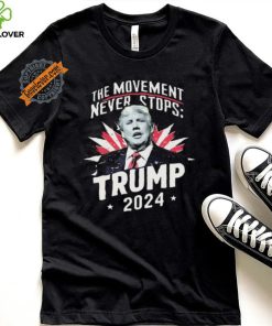 The Movement Never Stops Trump 2024 Shirt