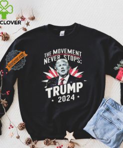 The Movement Never Stops Trump 2024 Shirt