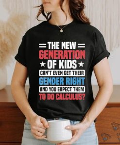 The New Generation Of Kids Can’t Even Get Their Gender Right Shirt