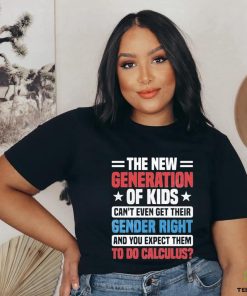 The New Generation Of Kids Can’t Even Get Their Gender Right Shirt