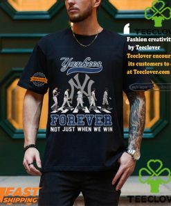The New York Yankees Forever Not Just When We Win T Shirt