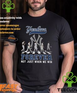 The New York Yankees Forever Not Just When We Win T Shirt 2 The New York Yankees Forever Not Just When We Win T Shirt
