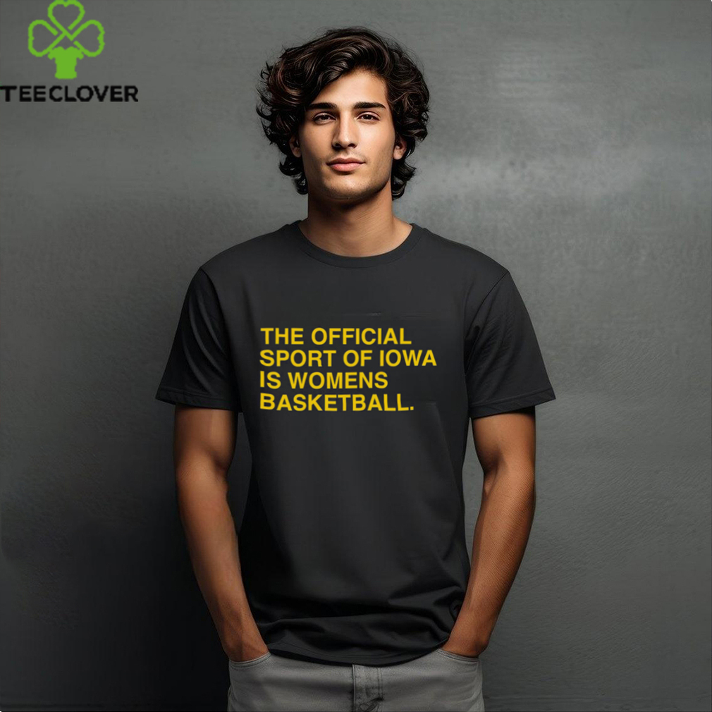 The Official Sport Of Iowa Is Womens Basketball Shirt The Official Sport Of Iowa Is Womens Basketball Shirt