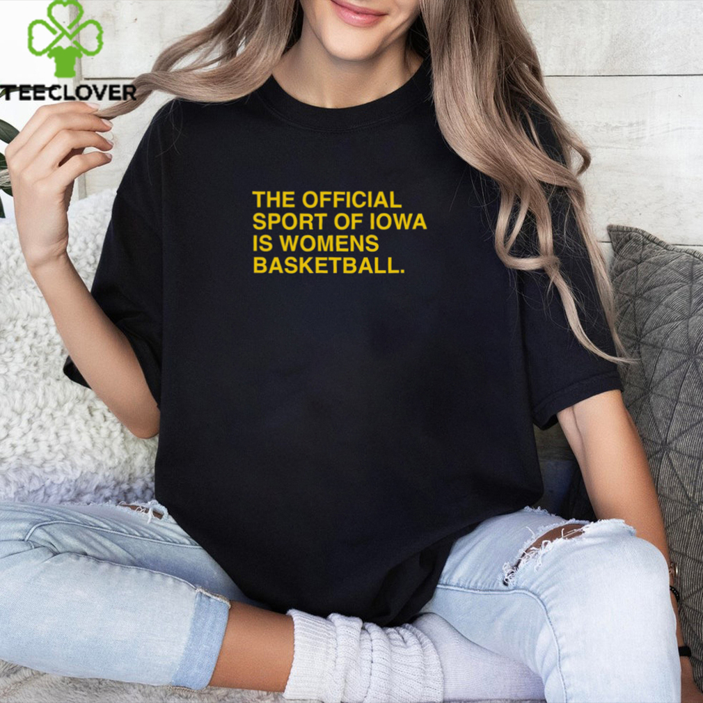 The Official Sport Of Iowa Is Womens Basketball Shirt The Official Sport Of Iowa Is Womens Basketball Shirt