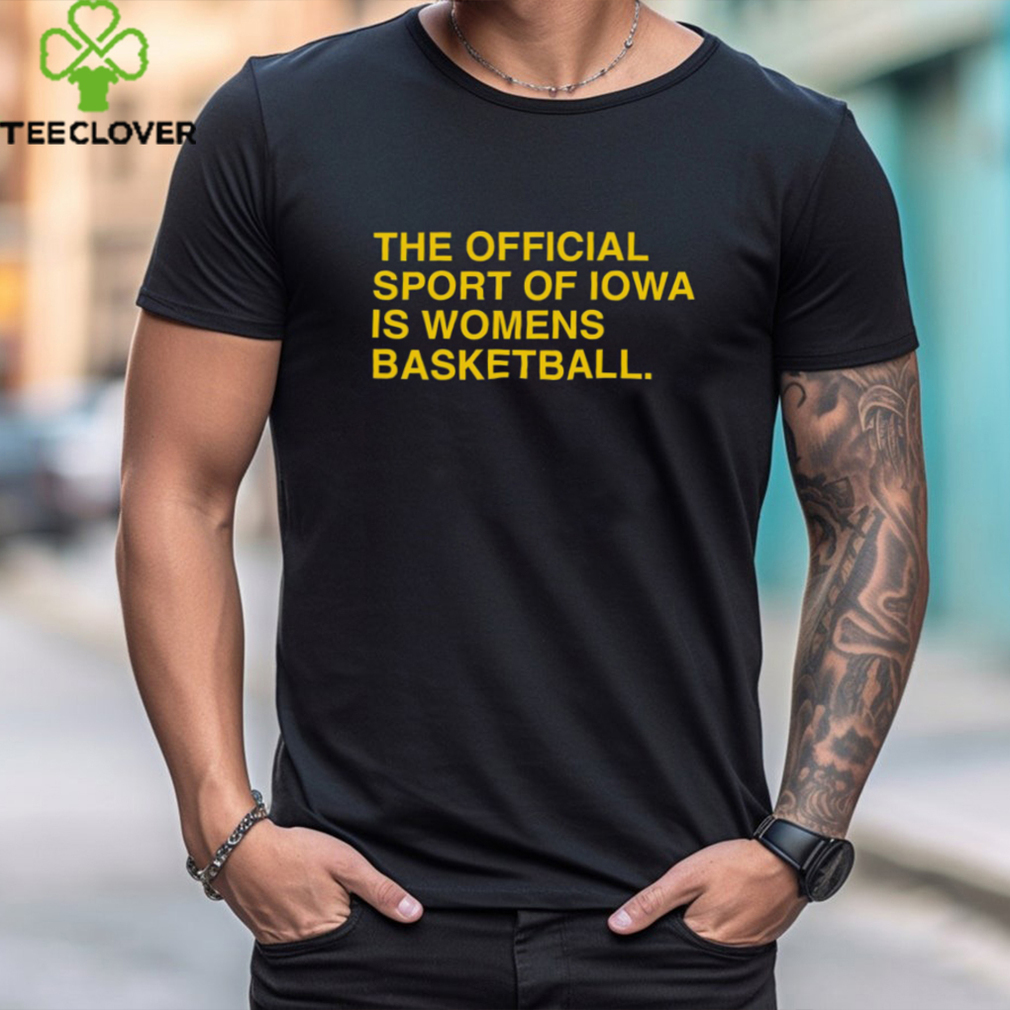 The Official Sport Of Iowa Is Womens Basketball Shirt The Official Sport Of Iowa Is Womens Basketball Shirt