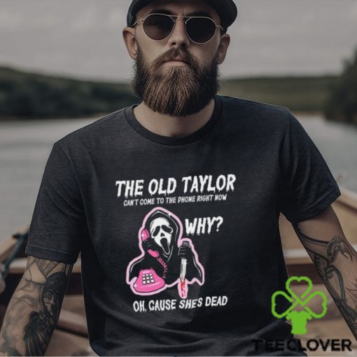 The Old Tay Can’t Come to The Phone Right Now Halloween T shirt