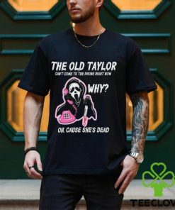 The Old Tay Can't Come to The Phone Right Now Halloween T shirt