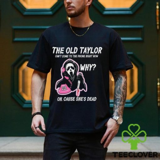 The Old Tay Can’t Come to The Phone Right Now Halloween T shirt