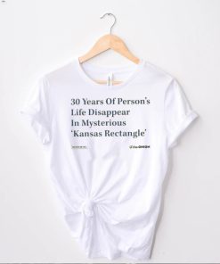 The Onion 30 Years Of Person’s Life Disappear In Mysterious Kansas Rectangle Shirt