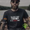 The Only Good Trump Is A Dead One Shirt