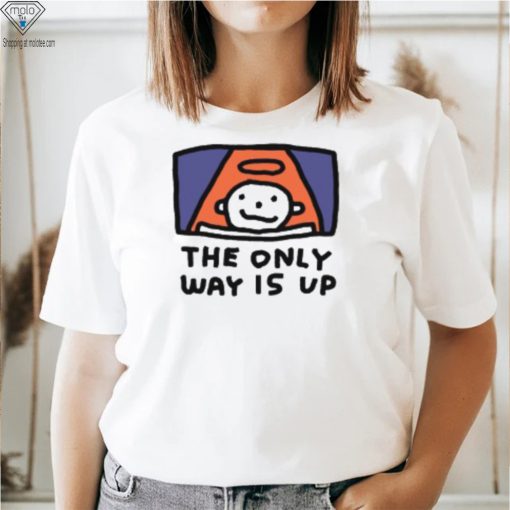 The Only Way Is Up I Ascend But I Don’t Descend T Shirt