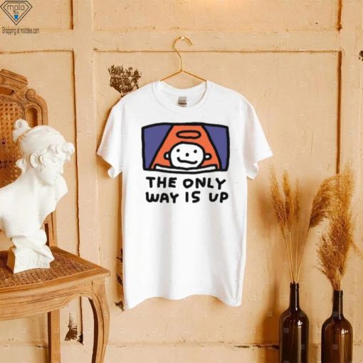 The Only Way Is Up I Ascend But I Don’t Descend T Shirt