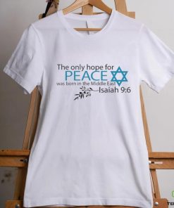 The Only hope for Peace was born the Middle East Isaiah 9 6 Shirt