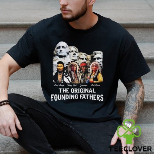 The Original Founding Fathers T Shirt Proud Native American Shirt Indian Classic