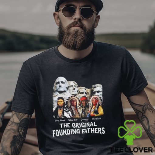 The Original Founding Fathers T Shirt Proud Native American Shirt Indian Classic