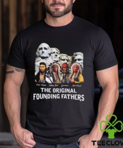 The Original Founding Fathers T Shirt Proud Native American Shirt Indian Classic