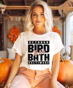 The Orioles October bird bath Baltimore shirt