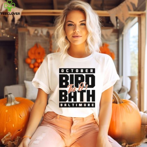 The Orioles October bird bath Baltimore hoodie, sweater, longsleeve, shirt v-neck, t-shirt