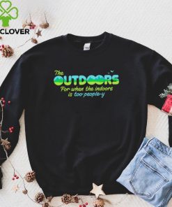 The Outdoors for when the indoors is too people y logo shirt