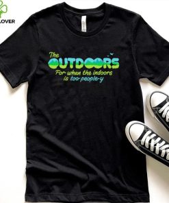 The Outdoors for when the indoors is too people y logo shirt 2 The Outdoors for when the indoors is too people y logo shirt