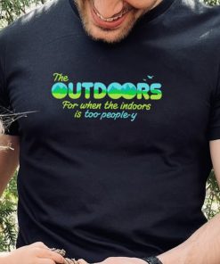 The Outdoors for when the indoors is too people y logo shirt 3 The Outdoors for when the indoors is too people y logo shirt