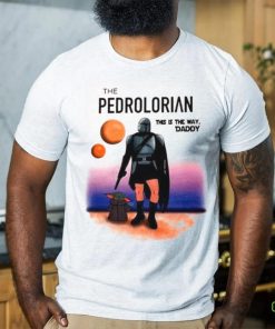 The Pedrolorian This Is The Way Daddy Shirt