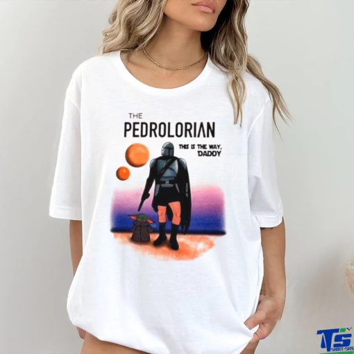 The Pedrolorian This Is The Way Daddy Shirt