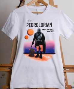 The Pedrolorian This Is The Way Daddy Shirt