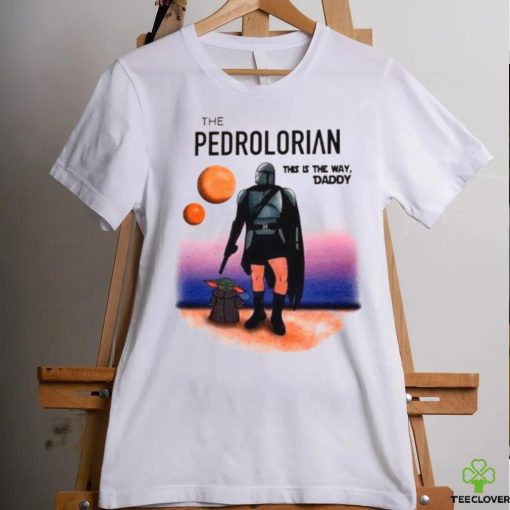 The Pedrolorian This Is The Way Daddy Shirt