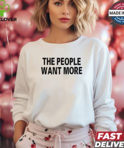 The People Want More T Shirt