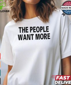 The People Want More T Shirt