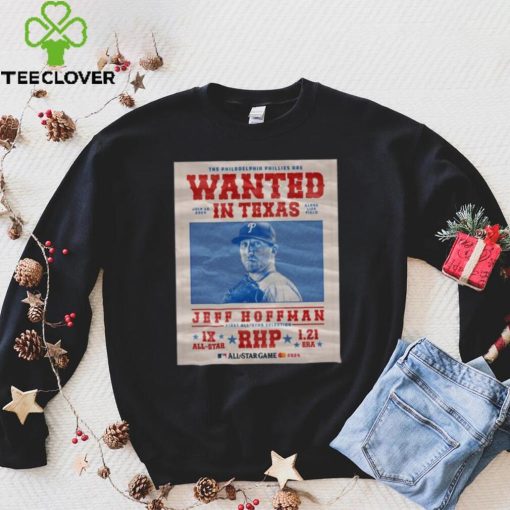 The Philadelphia Phillies Are Wanted In Texas Jeff Hoffman July 16 2024 Shirt