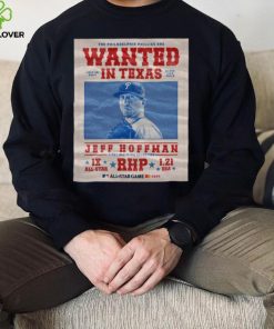 The Philadelphia Phillies Are Wanted In Texas Jeff Hoffman July 16 2024 Shirt