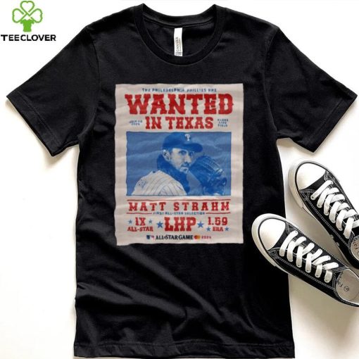 The Philadelphia Phillies Are Wanted In Texas Matt Strahm July 16 2024 Shirt