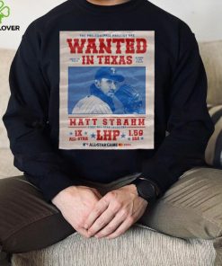 The Philadelphia Phillies Are Wanted In Texas Matt Strahm July 16 2024 Shirt