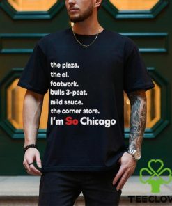The Plaza The El Footwork Bulls 3 Peat Mild Sauce The Corner I’m So Chicago Shirt