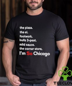 The Plaza The El Footwork Bulls 3 Peat Mild Sauce The Corner I’m So Chicago Shirt