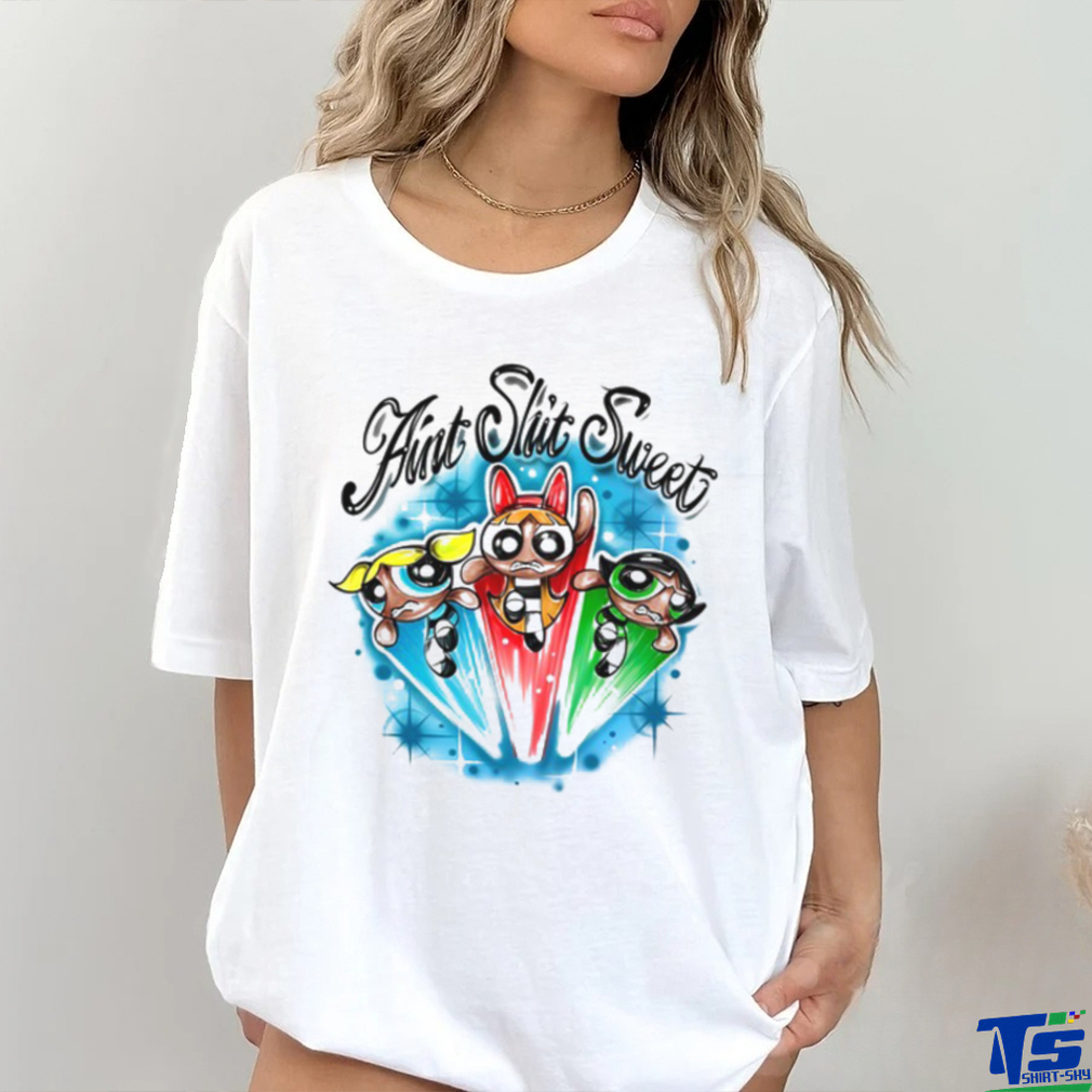 The Powerpuff Girls Ain't Shit Sweet Shirt The Powerpuff Girls Ain't Shit Sweet Shirt