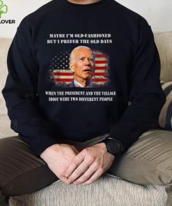 The President And The Village Idiot Were Two Different Biden T Shirt