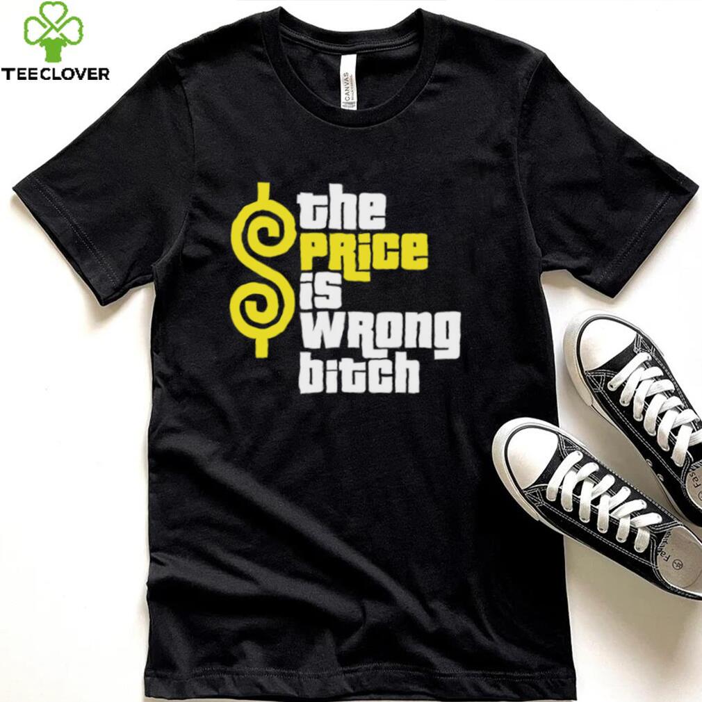 The Price is wrong bitch logo shirt