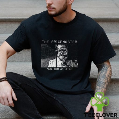 The PriceMaster Make Him An Offer Shirt