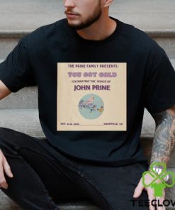 The Prine Family Presents You Got Gold John Prine Nashville TN 2023 Shirt cd5225 0
