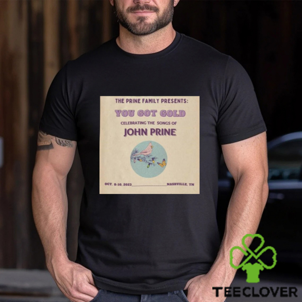 The Prine Family Presents You Got Gold John Prine Nashville TN 2023 Shirt cd5225 0 The Prine Family Presents You Got Gold John Prine Nashville TN 2023 Shirt cd5225 0