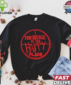 The Range Is My Happy Place T hoodie, sweater, longsleeve, shirt v-neck, t-shirt