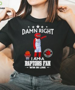 The Raptor mascot damn right I am a Raptors fan win or lose hoodie, sweater, longsleeve, shirt v-neck, t-shirt