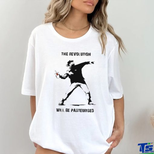 The Revolution Will Be Pasteurised T Shirt