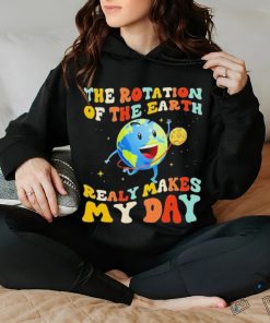 The Rotation Of The Earth Really Makes My Day Shirt