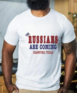 The Russians Are Coming Crawford Texas Shirt