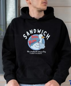 The Sandwich was so big I couldn’t even finish it logo shirt